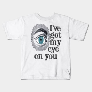 I'VE GOT MY EYE ON YOU Kids T-Shirt